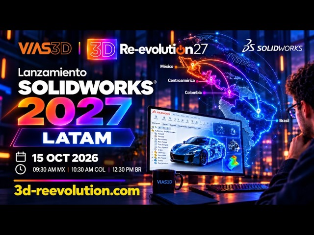 3D RE-EVOLUTION 27 | SOLIDWORKS 2027 What's New | LATAM VIAS3D Event