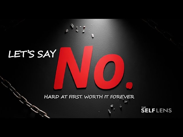 Let Say No – Hard at first, Worth it forever  | Self-Mastery & Mindful Living
