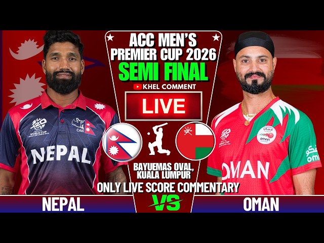 NEPAL VS OMAN ACC MEN'S PREMIER CUP 2026 SEMI FINAL | LIVE SCORE & COMMENTARY | NEP BOWLING