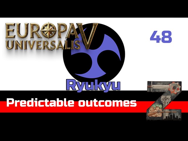EU5 [1.3] | Ryukyu | Ep48: Predictable outcomes