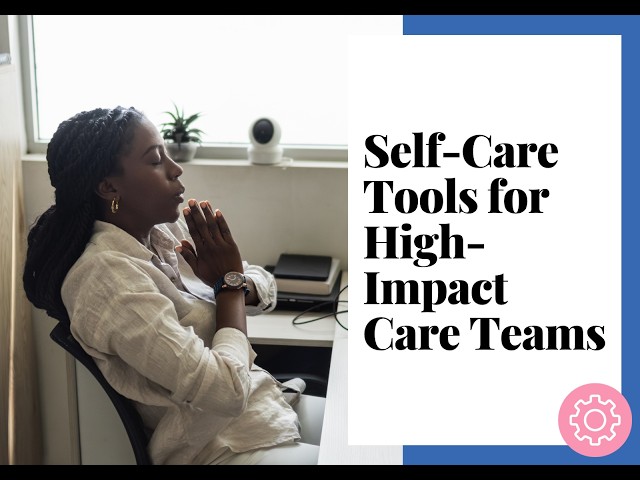 Self-Care Tools for High-Impact Care Teams (August 26, 2026)