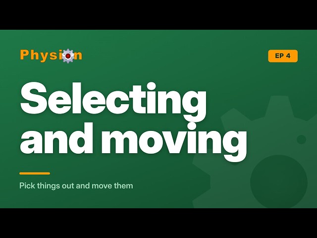 Selecting and moving: Pick things out and move them | Physion Tutorial #4