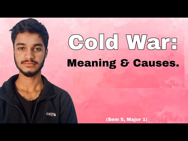 Cold War: Meaning & Causes