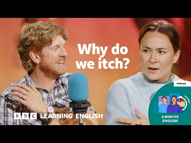 What is that unpleasant feeling on our skin and is scratching good for us? ⏲️ 6 Minute English