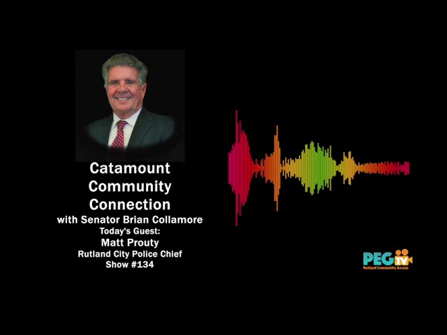 Catamount Community Connection with Senator Brian Collamore - Guest Rutland Police Chief Matt Prouty