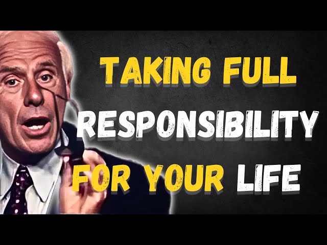 Taking Full Responsibility for Your Life | Jim Rohn Inspired
