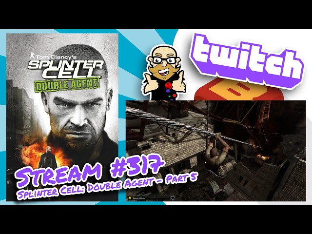 Stream 317: Tom Clancy's Splinter Cell: Double Agent - Part 5 - FINALE!