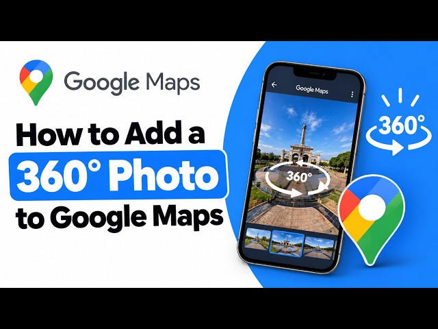 How to Add a 360° Photo to Google Maps