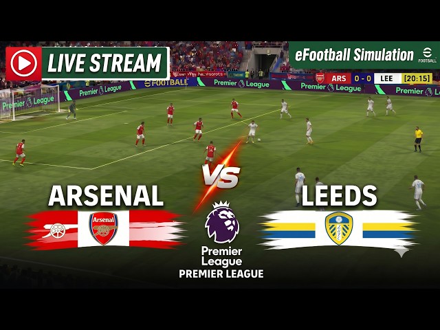 🔴 LIVE: ARSENAL VS LEEDS UNITED | PREMIER LEAGUE | SIMULATION GAMEPLAY