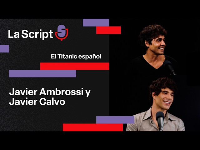 La Script | The Spanish Titanic | Javier Ambrossi and Javier Calvo, Los Javis