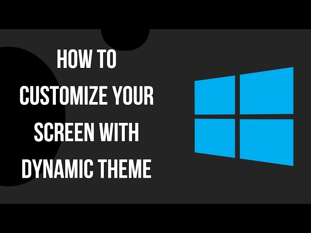 How to Customize Your Screen with Dynamic Theme