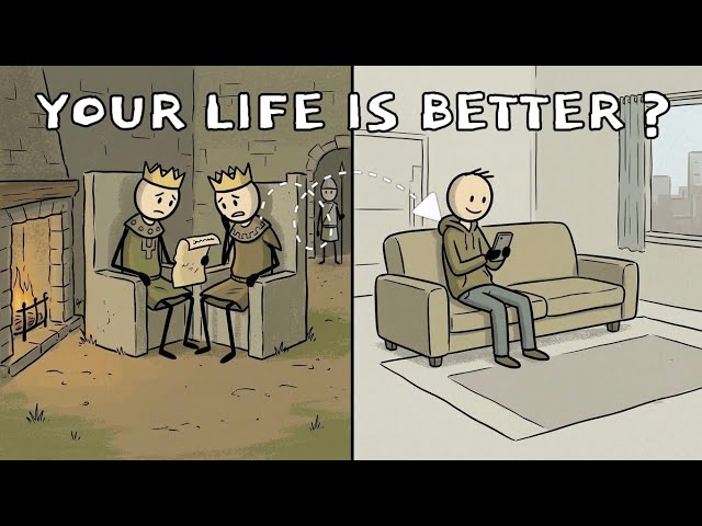 Your life is better than a Mediaeval King?