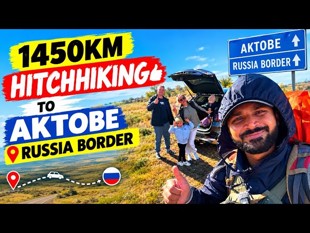 EP-41 | 1450 KM HITCHHIKING to AKTOBE 🇰🇿 | Heading Towards Russia Border!