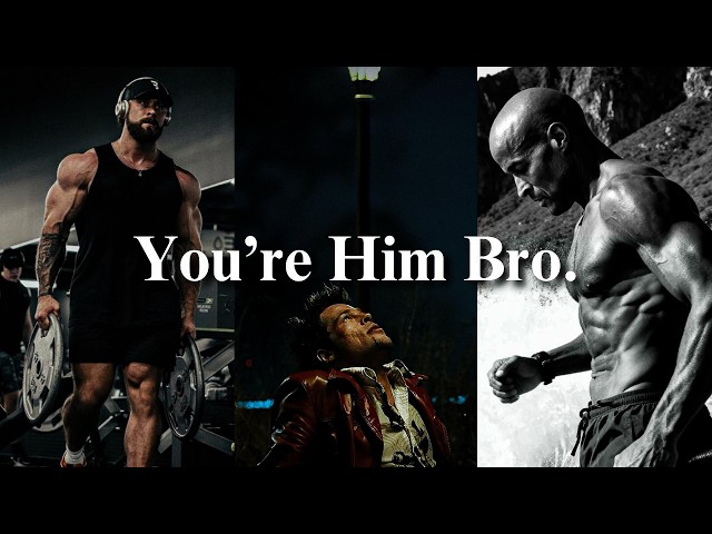 You’re Him Bro, Act Like It.