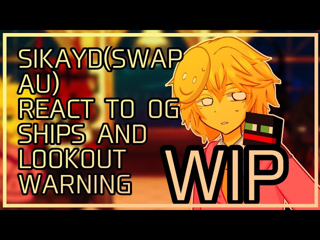 SIKAYD SWAP AU REACT TO OG|2X|WIP|warning: lookout and ships|gl2