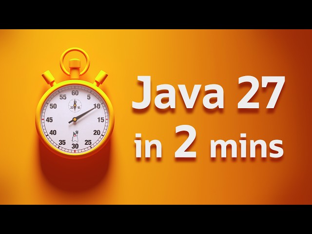 Java 27 in 2 Minutes... More or Less?