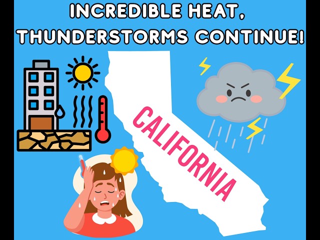 California Weather: Oppressive Heat, Thunderstorms Continue!