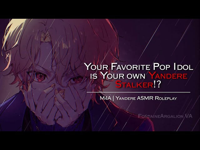 ASMR || Your Favorite Pop Idol Is Also Your Very Own Yandere Stalker [Willing Listener][M4A]