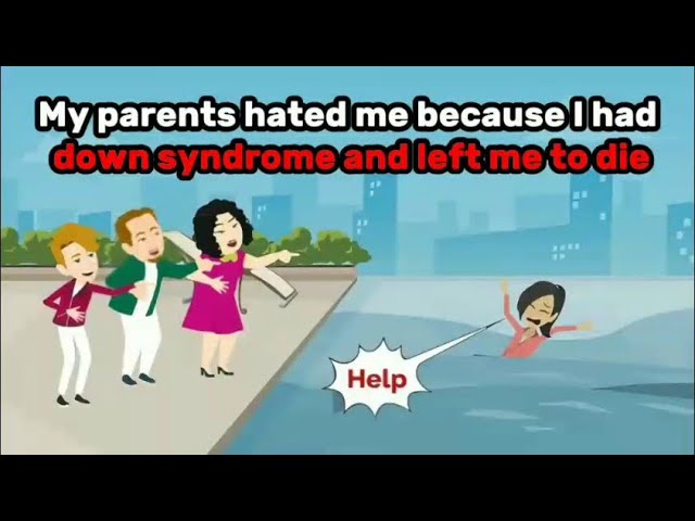 My parents hated me because I had down syndrome and left me to die