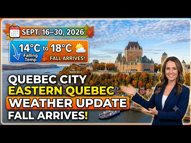 Quebec City & Eastern Quebec Weather Update | September 16–30, 2026 | Fall Arrives!