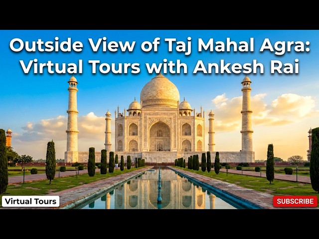 Outside View of Taj Mahal Agra: Virtual Tours with Ankesh Rai | Virtual Tours