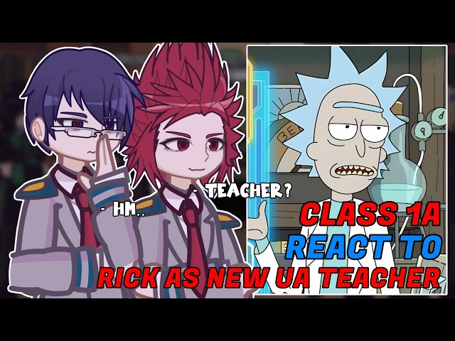 Class 1A React To Rick Sanchez As New UA Teacher // 🇷🇺/🇺🇸 // Gacha React