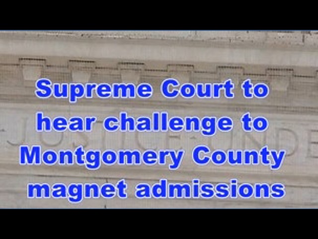 Supreme Court to hear challenge to Montgomery County magnet admissions