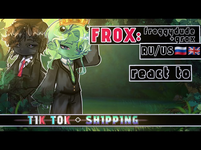 FROX: Froggydude + Grox React to TikTok + Shipping [RU/US] // Gacha React // FROX