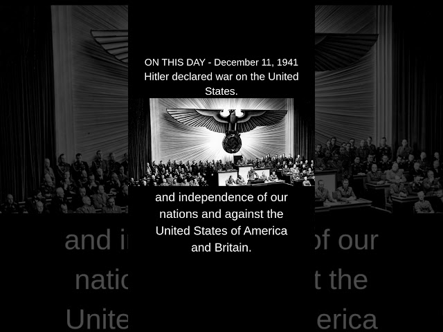 Hitler Declares War on the United States - on this day December 11, 1941