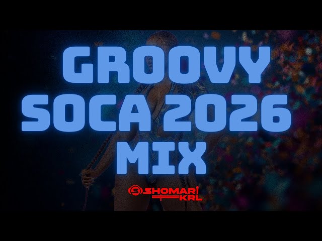 GROOVY SOCA 2026 MIX- THE UNIVERSITY OF SOCA MUSIC- BLUE EDITION | DJ SHOMARI KRL