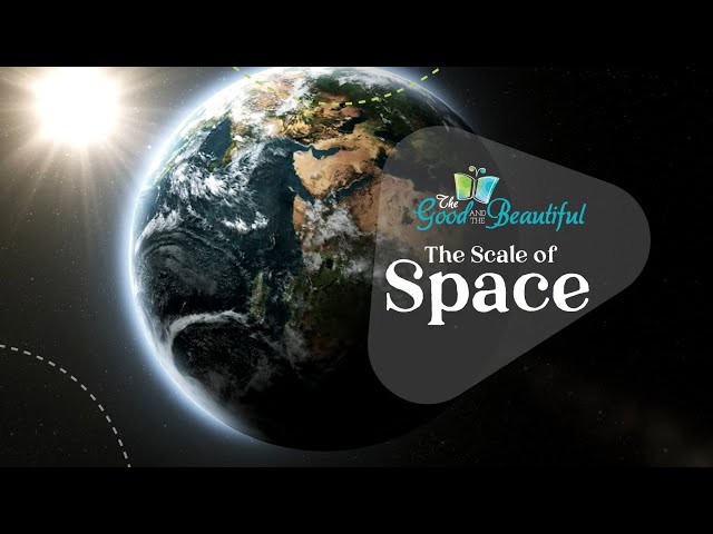 The Scale of Space | Space Science | The Good and the Beautiful