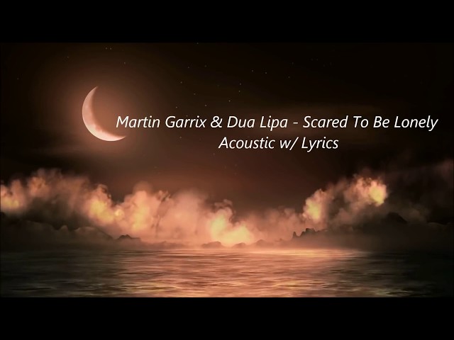 Scared To Be Lonely (Acoustic w/ Lyrics)