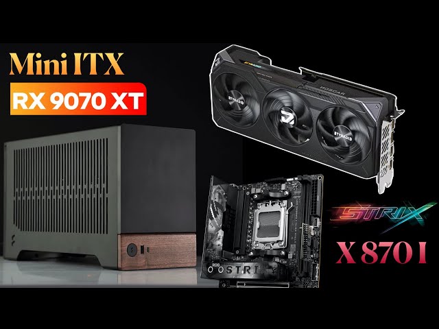 Build PC - Mini ITX x RX 9070 XT x Asus ROG Strix X 870-I | AMD Ryzen 7 9800 X3D