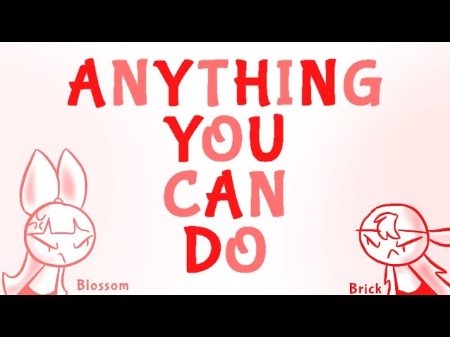 ANYTHING YOU CAN DO | PPG/RRB {Animatic} 