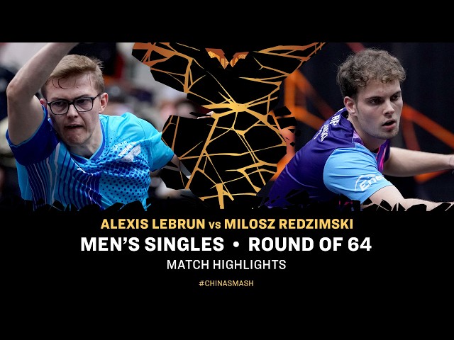 Alexis Lebrun vs Milosz Redzimski | MS R64 | #ChinaSmash 2026