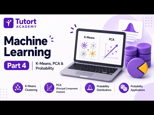 Machine Learning | Part 4 | K-Means, PCA & Probability | Tutort Academy
