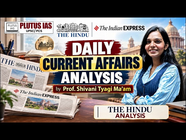 Daily Current Affairs Analysis | The Hindu & Indian Express | Prof. Shivani Tyagi Ma’am | Plutus IAS