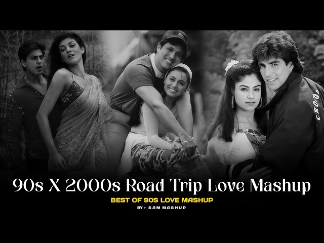 90s X 2000s Roadtrip Love Mashup | 90s Hits Hindi Songs | Best Of 90s Love | Udit, Alka, Kumar