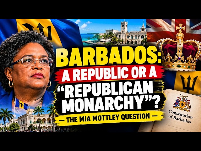BARBADOS: A REPUBLIC OR A “REPUBLICAN MONARCHY”? — THE MIA MOTTLEY QUESTION