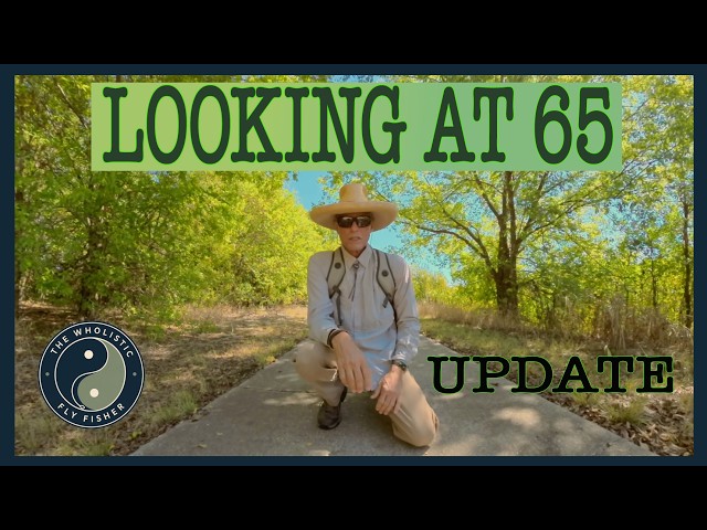 A Fly Fisher Turns 65! Is it you? - The Wholistic Fly Fisher - Baby Boomer Fly Fisher Topics