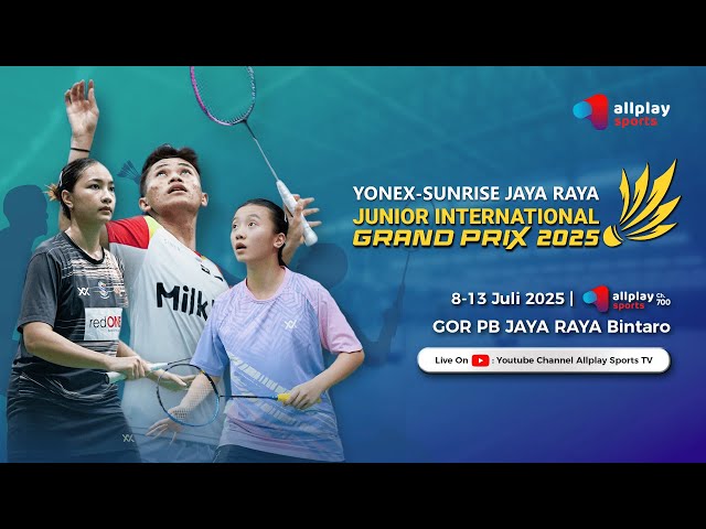 YONEX SUNRISE JAYA RAYA JUNIOR INTERNATIONAL GRAND PRIX 2025 | COURT A DAY 1