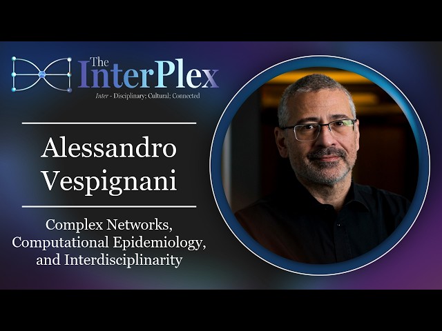 Alessandro Vespignani: Complex Networks, Computational Epidemiology, and Interdisciplinarity