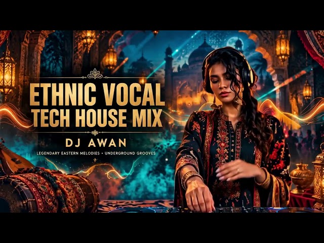 ETHNIC & TRIBAL VOCAL TECH HOUSE MIX 2026 🔥 | Punjabi, Sufi & Desi Dancefloor | DJ AWAN