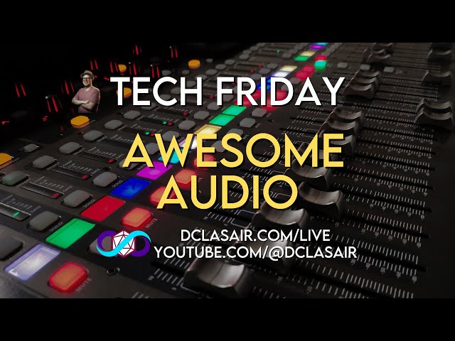 Tech Friday - Awesome Audio | @dclasair