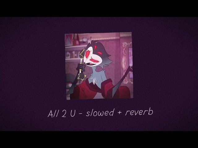 All 2 U - slowed + reverb