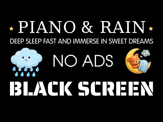 Black Screen • Rain Sounds for Sleeping with Piano 🎶 Deep Sleep Fast and Immerse in Sweet Dreams 🌙✨