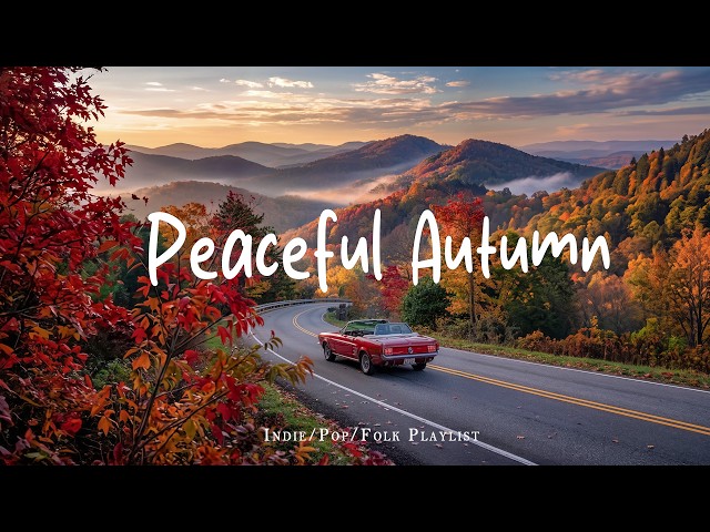 Peaceful Autumn 🍂 Positive Morning Music to make you feel happier | Indie/Pop/Folk/Acoustic Playlist