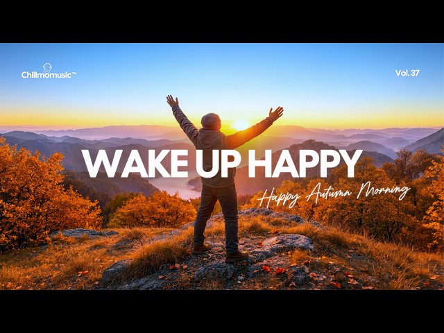 Wake Up Happy | Autumn Vibes Playlist for Coffee and Sunrise | Chillmomusic