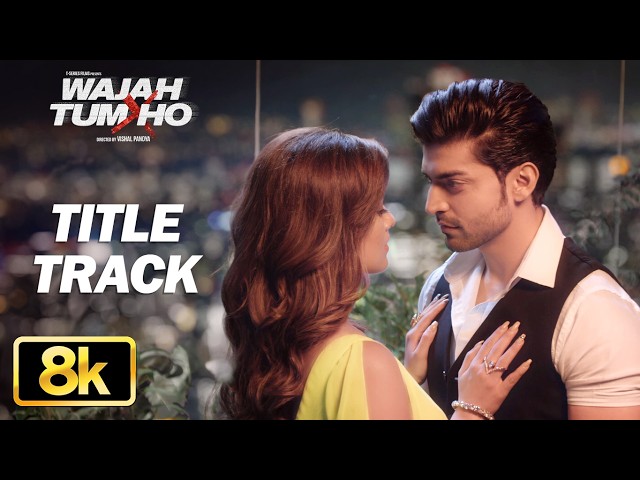 Wajah Tum Ho 8K Full Song (Title Track) | Mithoon, Tulsi Kumar, Sana Khan, Sharman, Gurmeet
