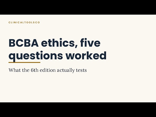 BCBA ethics: five questions worked out loud, and what the 6th edition actually tests
